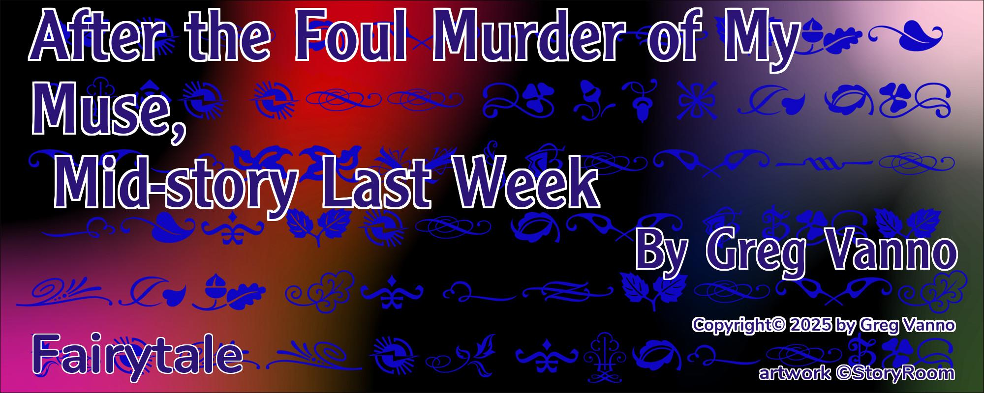 After the Foul Murder of My Muse, Mid-story Last Week - Cover